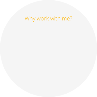 

Why work with me?